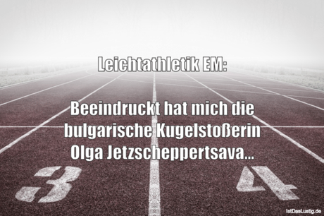 Lustiger BilderSpruch - Leichtathletik EM:  Beeindruckt hat mich die...