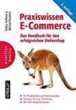 Praxiswissen E-Commerce: Das Handbuch für den erfolgreichen Onlineshop