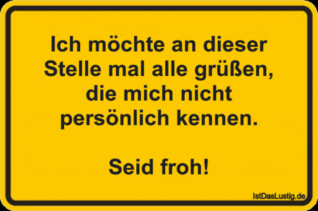 Lustiger BilderSpruch - Ich möchte an dieser Stelle mal alle grüßen,...