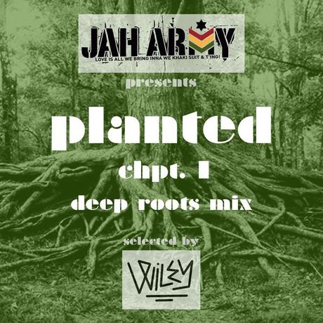 Jah Army Highwear presents – Planted Chpt. I – Deep Roots Mix – selected by Wiley