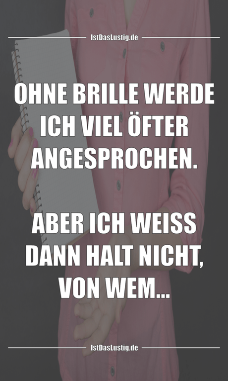 Lustiger BilderSpruch - OHNE BRILLE WERDE ICH VIEL ÖFTER ANGESPROCHEN....