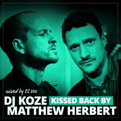 ALL EARS ON: DJ KOZE kissed back by MATTHEW HERBERT – ROUND 2 by El Voc | Mixtape