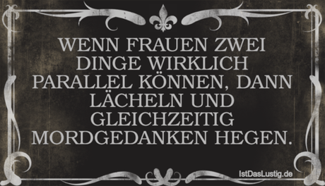 Lustiger BilderSpruch - WENN FRAUEN ZWEI DINGE WIRKLICH PARALLEL...