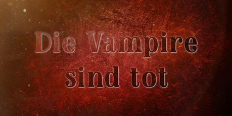 Die Vampire sind tot!