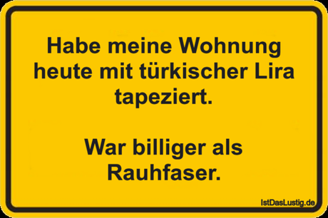 Lustiger BilderSpruch - Habe meine Wohnung heute mit türkischer Lira...
