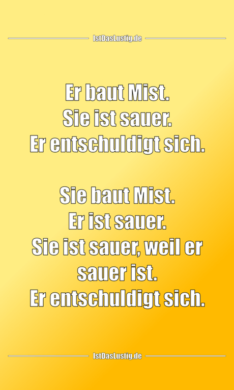 Lustiger BilderSpruch - Er baut Mist. Sie ist sauer. Er entschuldigt...