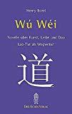 Wu-Wei. Laotse als Wegweiser: Novelle über Kunst, Liebe und Dao - Lao-Tse als Wegweiser