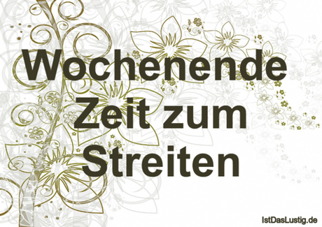 Lustiger BilderSpruch - Wochenende  Zeit zum Streiten