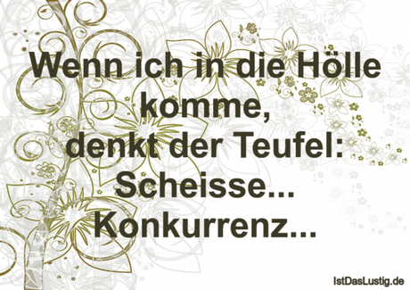 Lustiger BilderSpruch - Wenn ich in die Hölle komme, denkt der Teufel:...