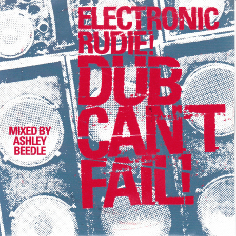 Electronic Rudie! Dub Can’t Fail! (A Warbox Outernational Mix) mixed by Ashley Beedle