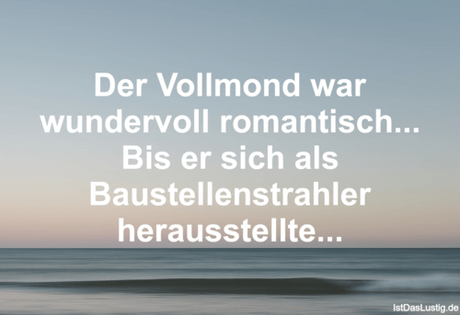 Lustiger BilderSpruch - Der Vollmond war wundervoll romantisch... Bis...