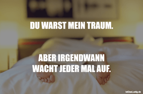 Lustiger BilderSpruch - DU WARST MEIN TRAUM.   ABER IRGENDWANN WACHT...