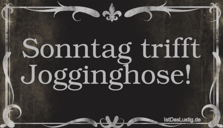 Lustiger BilderSpruch - Sonntag trifft Jogginghose! 