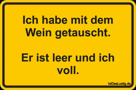 Lustiger BilderSpruch - Ich habe mit dem Wein getauscht.  Er ist leer...