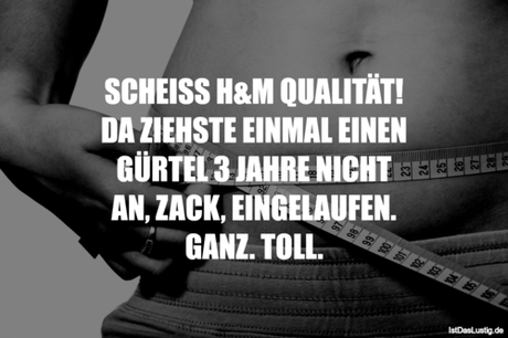 Lustiger BilderSpruch - SCHEISS H&M QUALITÄT! DA ZIEHSTE EINMAL EINEN...