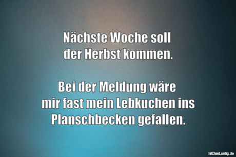 Lustiger BilderSpruch - Nächste Woche soll  der Herbst kommen.  Bei der...