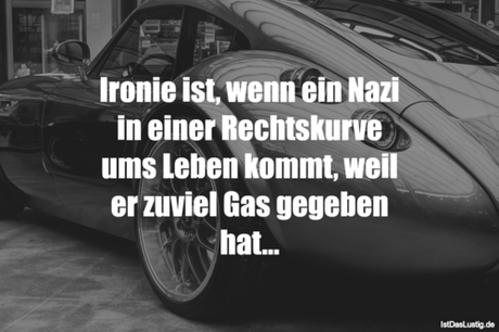Lustiger BilderSpruch - Ironie ist, wenn ein Nazi in einer Rechtskurve...