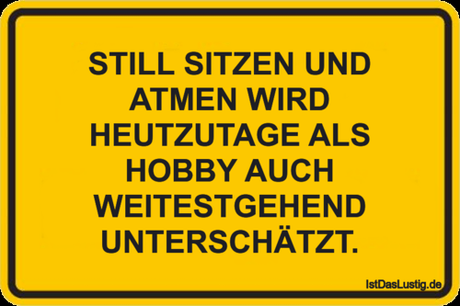 Lustiger BilderSpruch - STILL SITZEN UND ATMEN WIRD HEUTZUTAGE ALS...