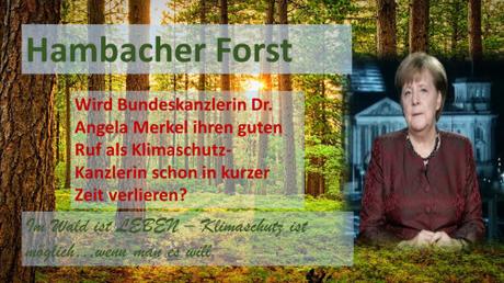 Hambacher Forst: Wird Bundeskanzlerin Dr. Angela Merkel ihren guten Ruf als Klimaschutz-Kanzlerin verlieren?