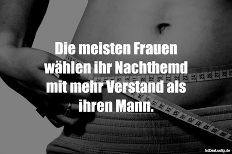 Lustiger BilderSpruch - Die meisten Frauen wählen ihr Nachthemd mit...