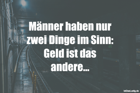 Lustiger BilderSpruch - Männer haben nur zwei Dinge im Sinn: Geld ist...