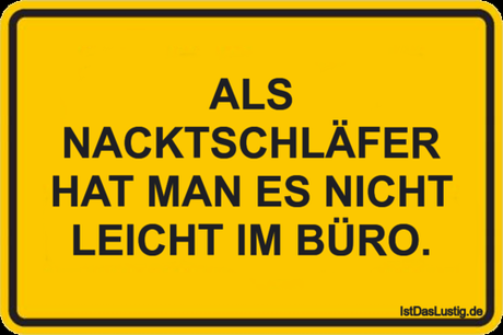 Lustiger BilderSpruch - ALS NACKTSCHLÄFER HAT MAN ES NICHT LEICHT IM BÜRO.