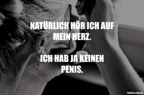 Lustiger BilderSpruch - NATÜRLICH HÖR ICH AUF MEIN HERZ.  ICH HAB JA...