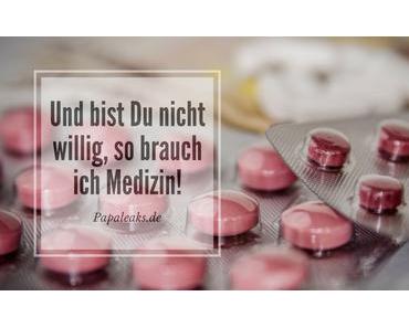 Und bist Du nicht willig, so brauch ich Medizin!