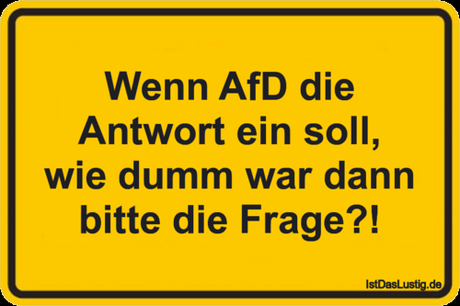 Lustiger BilderSpruch - Wenn AfD die Antwort ein soll, wie dumm war...
