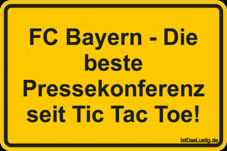Lustiger BilderSpruch - FC Bayern - Die beste Pressekonferenz seit Tic...