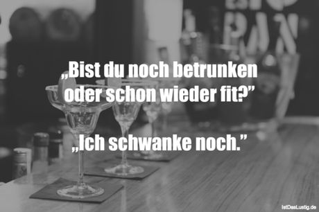 Lustiger BilderSpruch - „Bist du noch betrunken oder schon wieder ﬁt?”...