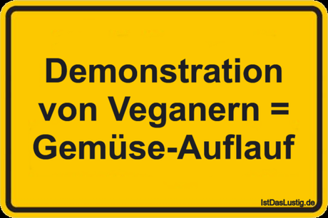 Lustiger BilderSpruch - Demonstration von Veganern = Gemüse-Auflauf