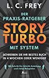 Story Turbo: Der Praxis-Ratgeber mit System: Schreiben Sie Ihr bestes Buch in 4 Wochen oder weniger! Mit Schritt-für-Schritt-Anleitung und vielen Beispielen