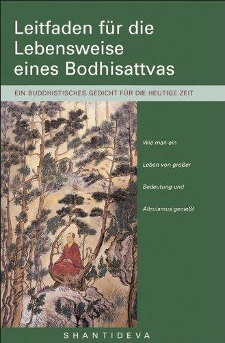 Leitfaden für die Lebensweise eines Bodhisattvas: Wie man ein Leben von großer Bedeutung und Altruismus genießt. Ein buddhistisches Gedicht für die heutige Zeit