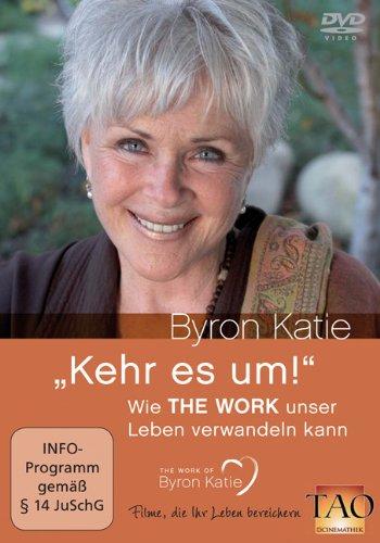 Byron Katie - Kehr es um! Wie THE WORK unser Leben verwandeln kann