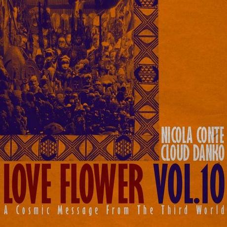 Nicola Conte & Cloud Danko – LOVE FLOWER – A Cosmic Message From The Third World – Vol.10