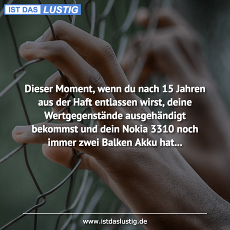 Lustiger BilderSpruch - Dieser Moment, wenn du nach 15 Jahren aus der...