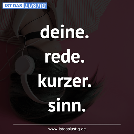 Lustiger BilderSpruch - deine. rede. kurzer. sinn.