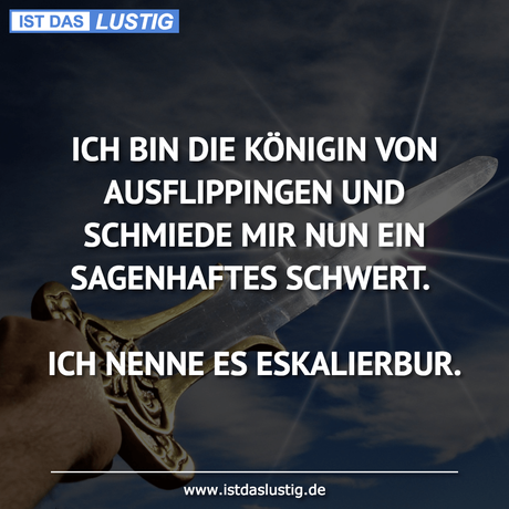 Lustiger BilderSpruch - ICH BIN DIE KÖNIGIN VON AUSFLIPPINGEN UND...