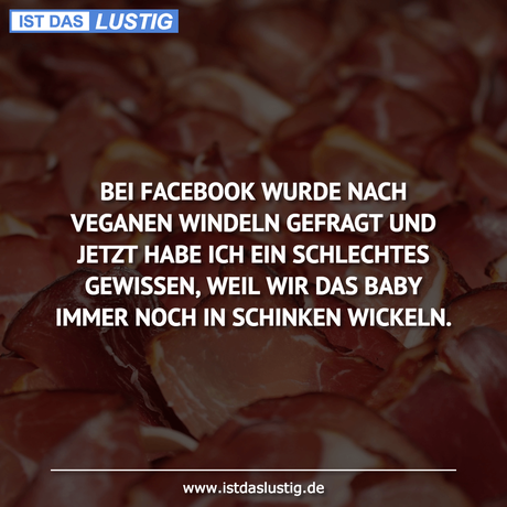 Lustiger BilderSpruch - BEI FACEBOOK WURDE NACH VEGANEN WINDELN GEFRAGT...