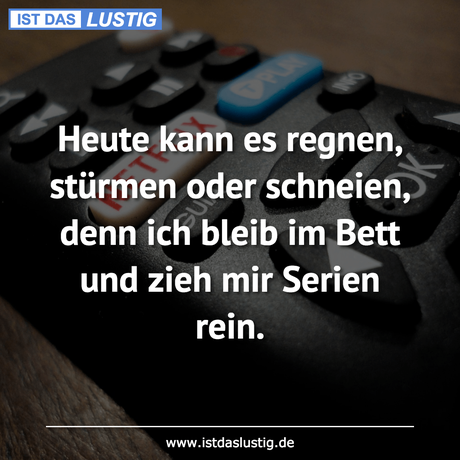 Lustiger BilderSpruch - Heute kann es regnen, stürmen oder schneien,...