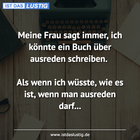 Lustiger BilderSpruch - Meine Frau sagt immer, ich könnte ein Buch über...