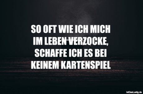 Lustiger BilderSpruch - SO OFT WIE ICH MICH  IM LEBEN VERZOCKE,...