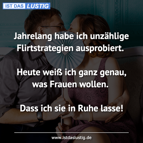 Lustiger BilderSpruch - Jahrelang habe ich unzählige Flirtstrategien...