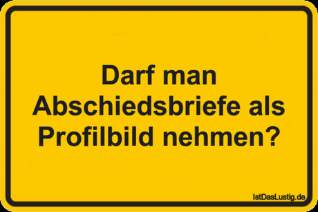 Lustiger BilderSpruch - Darf man Abschiedsbriefe als Profilbild nehmen?