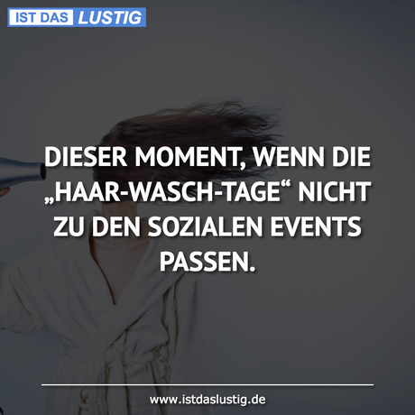 Lustiger BilderSpruch - DIESER MOMENT, WENN DIE „HAAR-WASCH-TAGE“ NICHT...