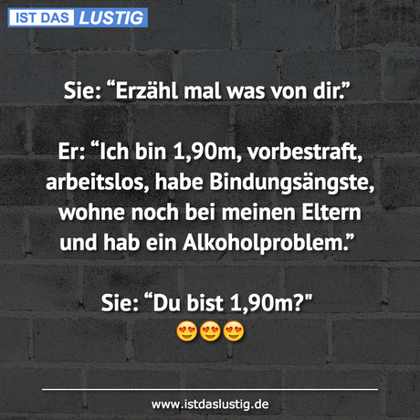 Lustiger BilderSpruch - Sie: “Erzähl mal was von dir.”  Er: “Ich bin...