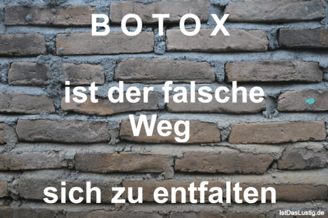 Lustiger BilderSpruch - B O T O X   ist der falsche Weg   sich zu...