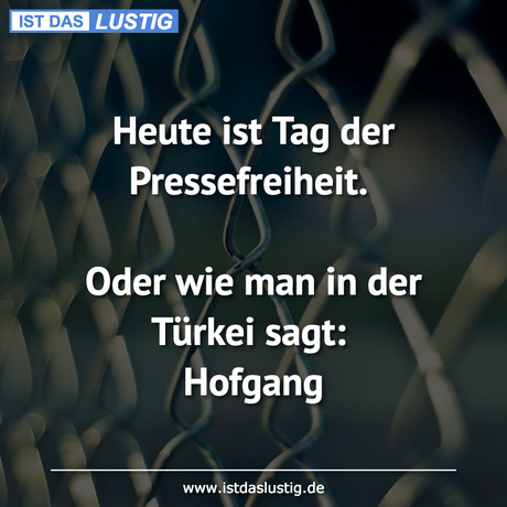 Lustiger BilderSpruch - Heute ist Tag der Pressefreiheit.  Oder wie man...