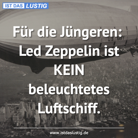 Lustiger BilderSpruch - Für die Jüngeren: Led Zeppelin ist KEIN...
